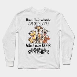 Never Underestimate An Old Lady Who Loves Dogs And Was Born In September Long Sleeve T-Shirt